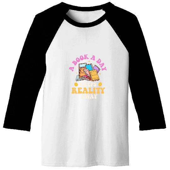 A Book A Day Keeps Reality Away Reading Bookworm Reader Baseball Tees