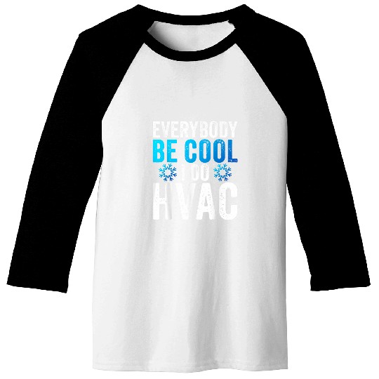 Everybody Be Cool I Do HVAC Technician Heating Repairman Baseball Tees