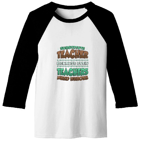 Substitute Teacher Heroes Teaching Substitute Teacher Baseball Tees
