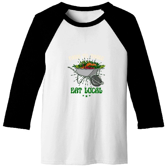 Farm To Table Eat Local Land Worker Farmer Baseball Tees