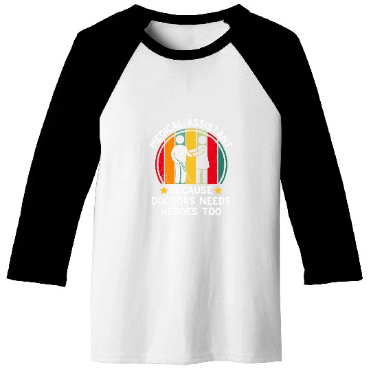 medicals Assistant Because Doctors Needs Heroes Too 2 Baseball Tees