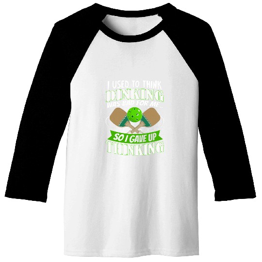 I used to think dinking was bad for me pickleball design pun Baseball Tees