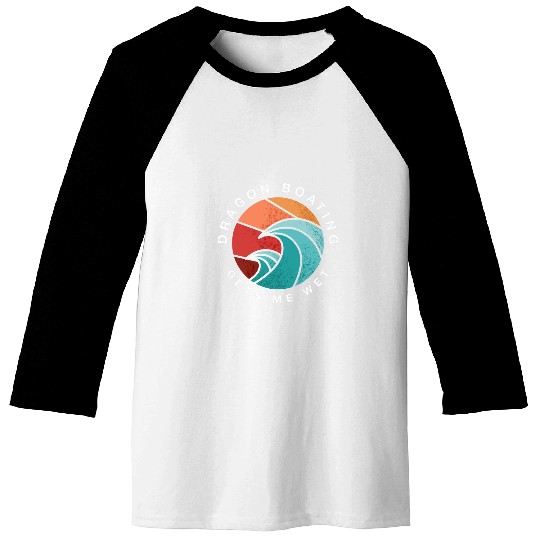 Dragon Boating Gets Me Wet Paddler Summer Baseball Tees