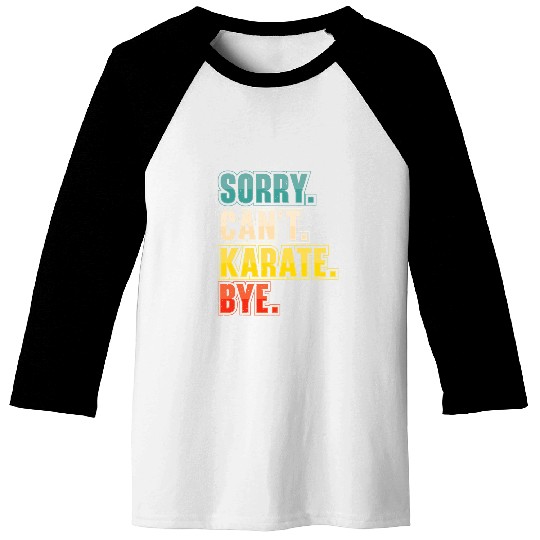 Sorry Cant Karate Martial Arts Baseball Tees