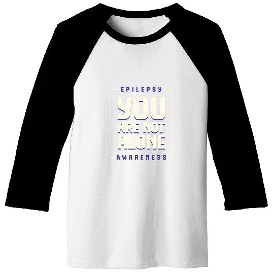 You are not alone Epilepsy Awarseness Epilepsy Awarseness 2 Baseball Tees