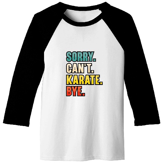 Sorry Cant Karate Martial Art 7 Baseball Tees