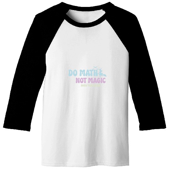 Do Math Not Magic Funny Math Teacher Baseball Tees