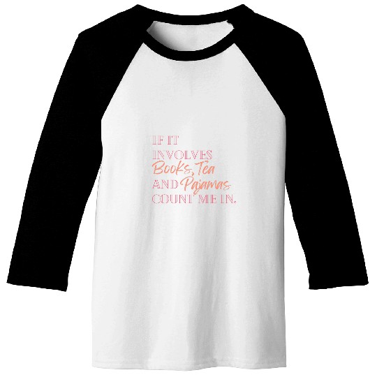 If it involves books tea and pajamas count me in Baseball Tees