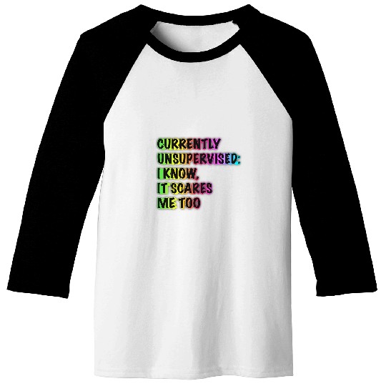 Currently Unsupervised Funny Quote Humor Sarcastic Gift Baseball Tees