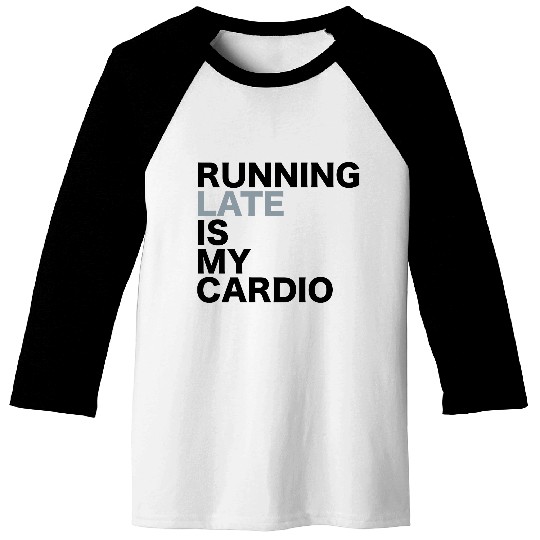 Running late is my cardio Baseball Tees