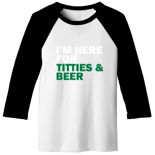 I'm Here For Titties & Beer Baseball Tees