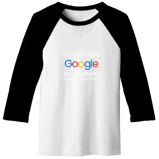 I don t need google my husband know everything Baseball Tees