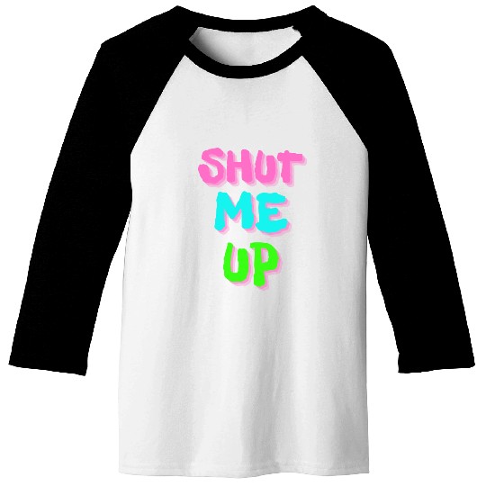 SHUT ME UP - Neon Pink, Neon Blue & Neon Green Baseball Tees