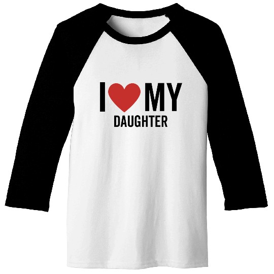 I Love My Daughter Baseball Tees