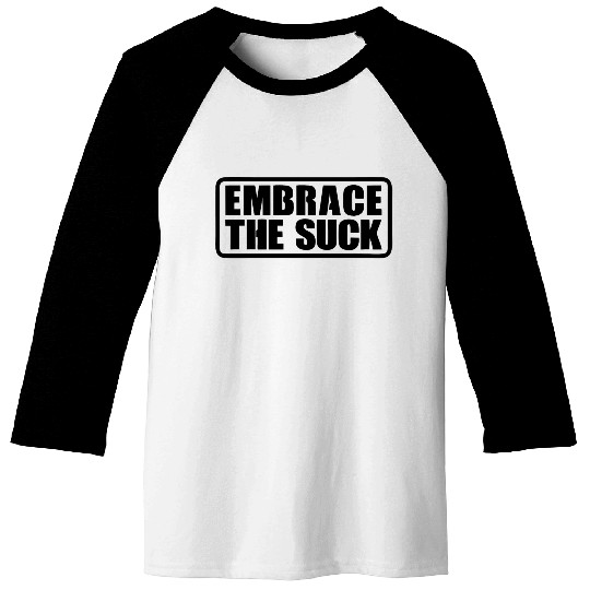 Embrace The Suck Baseball Tees