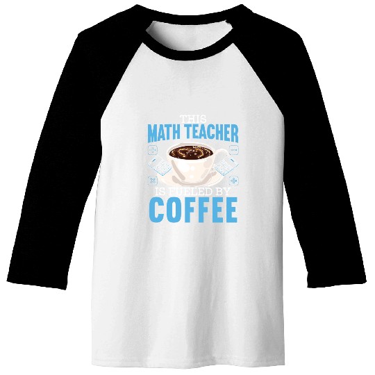 This Math Teacher Is Fueled By Coffee Caffeine Baseball Tees