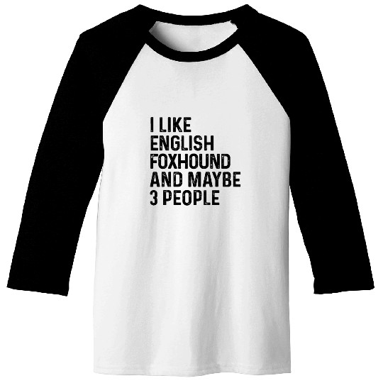 I Like English Foxhound And Maybe 3 People Dog Baseball Tees