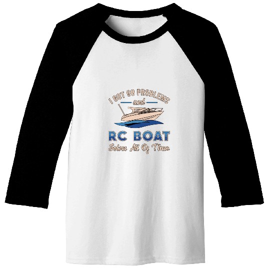 I Got 99 Problems And RC Boat Model Funny RC Boats Baseball Tees