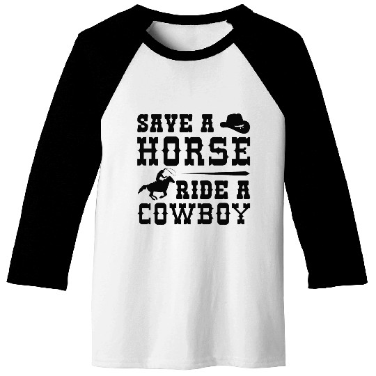 Save A Horse Ride A Cowboy Baseball Tees