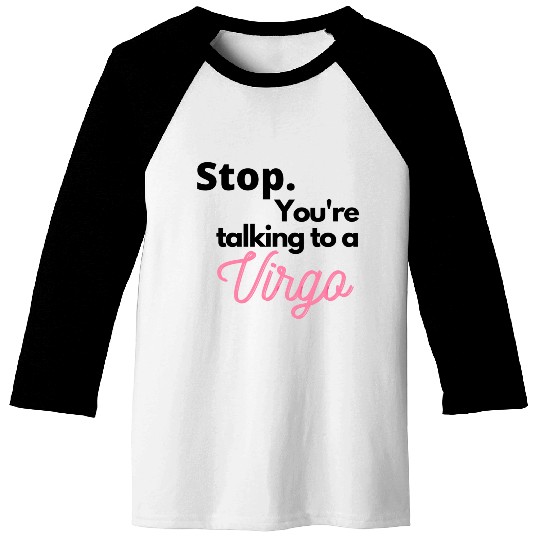 Stop. You're talking to a virgo Baseball Tees
