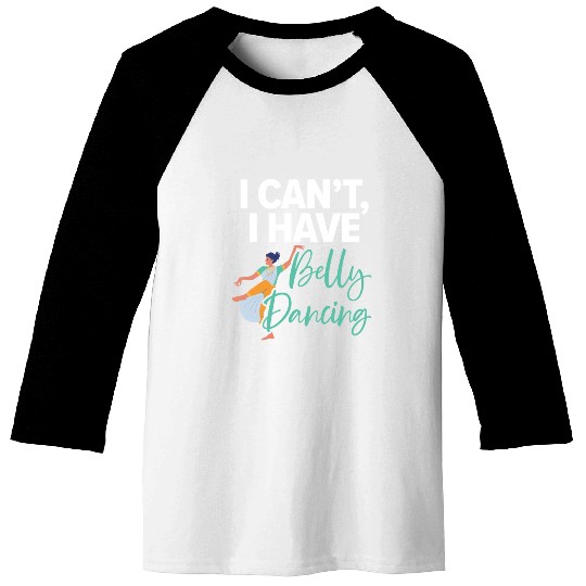 I Can't I Have Belly Dancing Dance Belly Dancer Baseball Tees