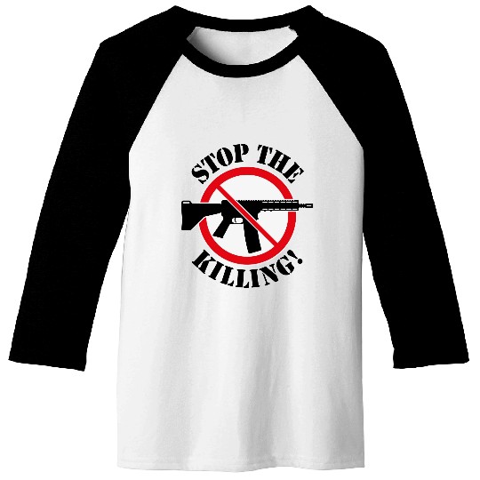 Stop The Killing! (Gun Reform / No Weapons / 3C) Baseball Tees
