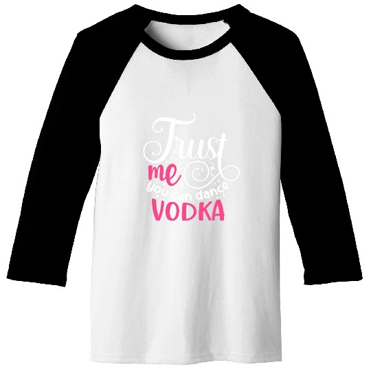 Trust Me You Can Dance Vodka Baseball Tees
