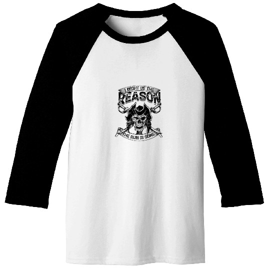 I might be the reason the rum is gone - alcoholic Baseball Tees