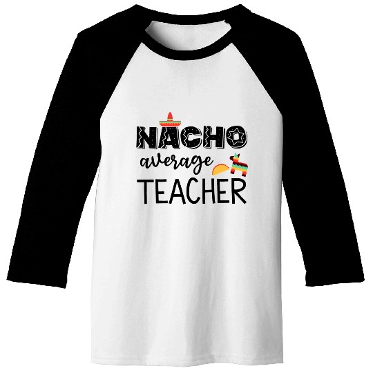 Nacho Average Cinco de Mayo Teacher Baseball Tees