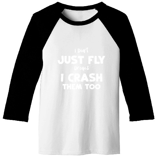 I Don't Just Fly Drones I Crash... Baseball Tees