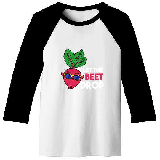 Let The Beet Drop For Vegetable Lover Baseball Tees