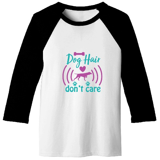dog hair don't care Baseball Tees