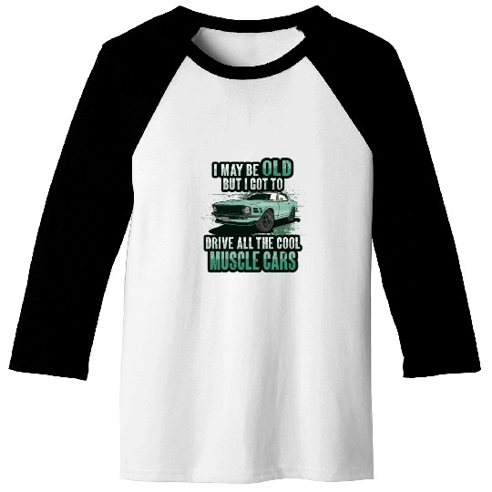 I maybe old muscle car for Classic Race Car Lover Baseball Tees