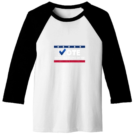 History Has Its Eyes On You Vote 2022 Voter Baseball Tees