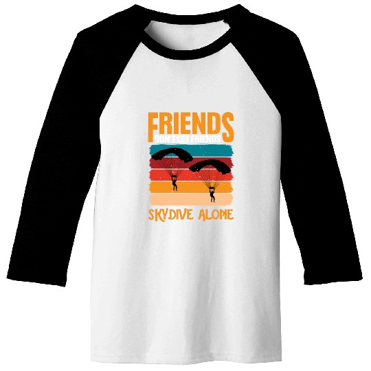 Friends Don't Let Friends Skydive Alone 2 Baseball Tees