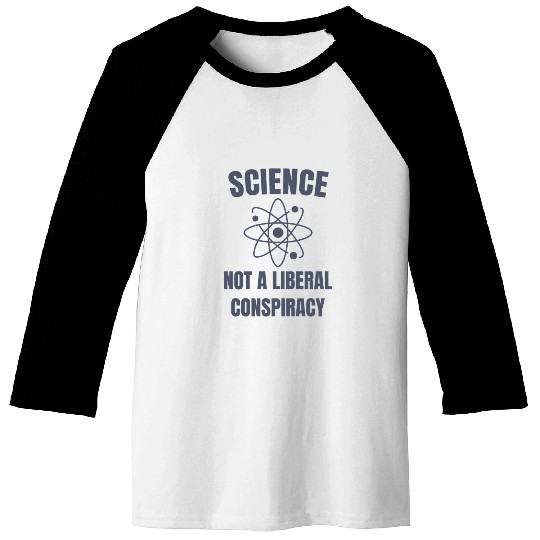 Science Not a Liberal Conspiracy Scientist Baseball Tees