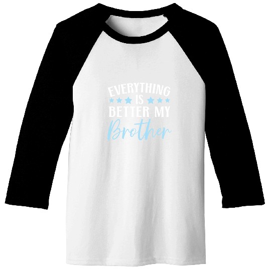 Everything Is Better With My Brother Brotherhood Baseball Tees
