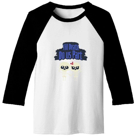 Till Death Do Us Part Skeletons Baseball Tees