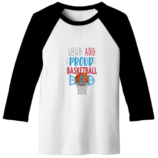 Loud Proud Basketball Dad Baseball Tees