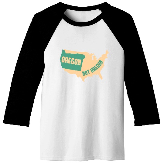 Oregon Not Oregon Map Design for proud Oregonians Baseball Tees