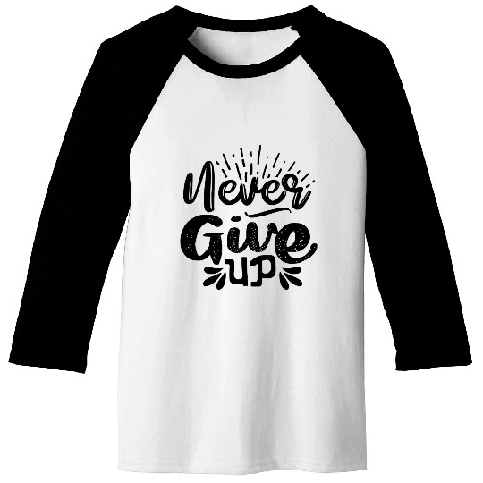 Never Give Up, Never Give Up, Motivation Baseball Tees