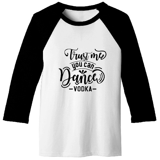 TRUST ME YOU CAN DANCE VODKA Baseball Tees
