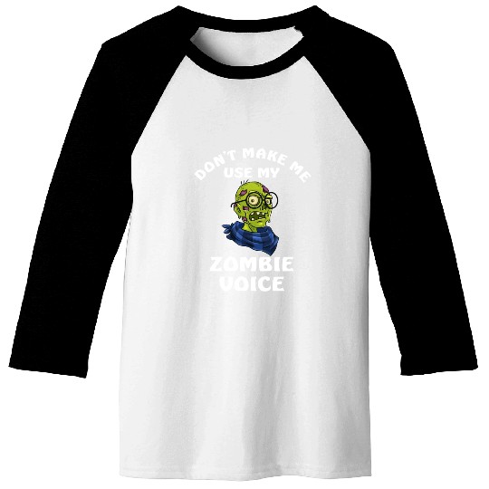 Dont Make Me Use My Zombie Voice Baseball Tees
