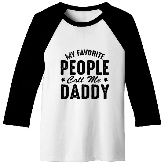 Fathers Day Funny My Favorite People Call Me Daddy Baseball Tees