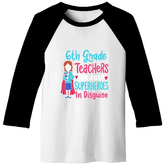 6th Grade Teachers Superheroes In Disguise Gift Baseball Tees