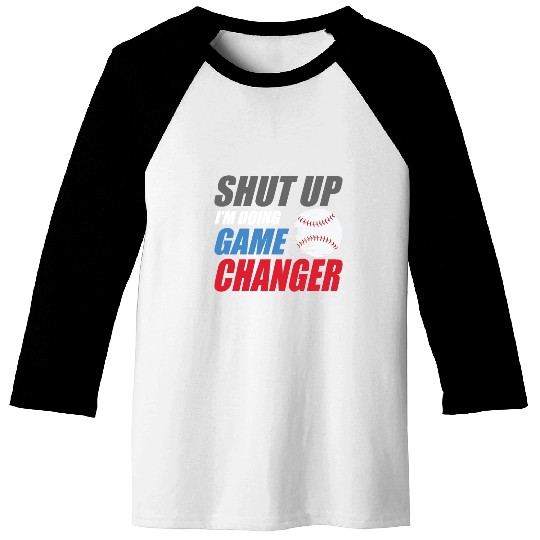 shut up I'm doing game changer Baseball game Baseball Tees