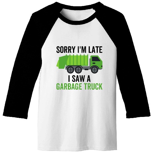 Sorry I'm Late I Saw a Garbage Truck Baseball Tees