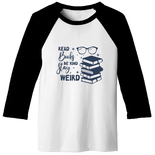 Read Books Be Kind Stay Weird Baseball Tees