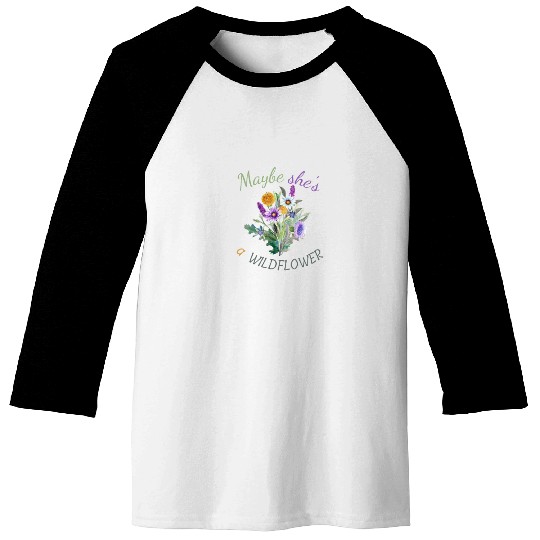 Maybe She s a Wildflower Cute Wildflower Baseball Tees