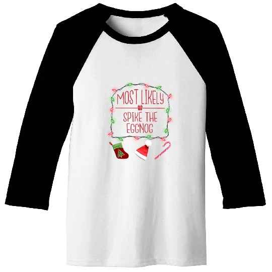 Most Likely To Spike The Eggnog Funny Christmas Baseball Tees
